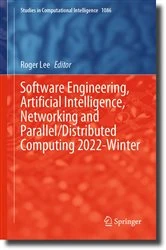 Book cover of Software Engineering, Artificial Intelligence, Networking and Parallel/Distributed Computing 2022-Winter by Roger Lee