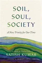 Book cover of Soil, Soul, Society by Satish Kumar
