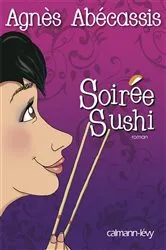 Book cover of Soirée Sushi by Agnès Abécassis