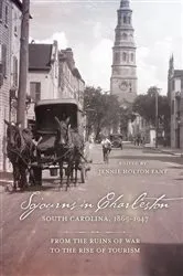 Book cover of Sojourns in Charleston, South Carolina, 1865–1947 by Jennie Holton Fant