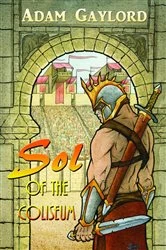 Book cover of Sol of the Coliseum by Adam Gaylord