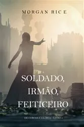 Book cover of Soldado, Irmão, Feiticeiro (De Coroas e Glória—Livro 5) by Morgan Rice