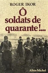 Book cover of Ô Soldats de quarante !... by Roger Ikor