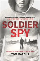 Book cover of Soldier Spy, Le récit explosif d'un espion du MI5 by Tom Marcus