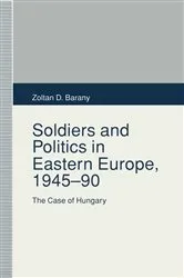 Book cover of Soldiers and Politics in Eastern Europe, 1945–90 by Zoltan D. Barany