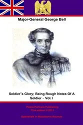 Book cover of Soldier’s Glory; Being “Rough Notes Of A Soldier” – Vol. I by Major-General George Bell C. B.