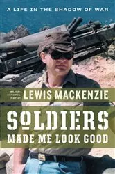Book cover of Soldiers Made Me Look Good by Lewis MacKenzie