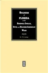 Book cover of Soldiers of Florida in the Seminole Indian, Civil and Spanish-American Wars. by W.S. Jennings