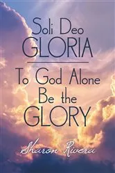Book cover of Soli Deo GLORIA by Sharon Rivera