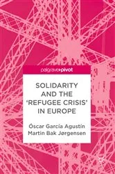 Book cover of Solidarity and the 'Refugee Crisis' in Europe by Óscar García Agustín