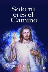 Book cover of Solo tú eres el camino by Rafael Hernández