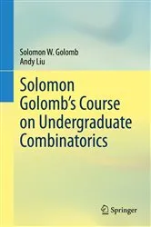 Book cover of Solomon Golomb’s Course on Undergraduate Combinatorics by Unknown