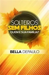 Book cover of Solteiros, sem filhos: quem é sua família? by Bella DePaulo