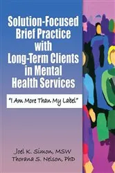 Book cover of Solution-Focused Brief Practice with Long-Term Clients in Mental Health Services by Joel K. Simon