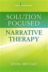 Book cover of Solution Focused Narrative Therapy by Linda Metcalf