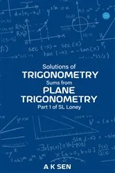 Book cover of Solutions for Trigonometry Sums from Plane Trigonometry Part 1 of S L Loney by Anup Kumar Sen