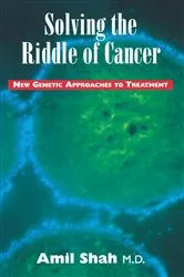 Book cover of Solving the riddle of cancer: new genetic approaches to treatment by Amil Shah