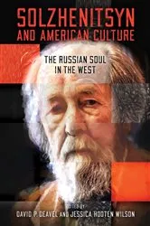 Book cover of Solzhenitsyn and American Culture by David P. Deavel