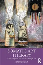 Book cover of Somatic Art Therapy by Johanne Hamel