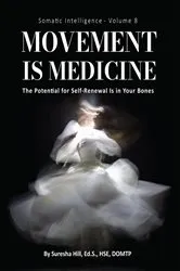 Book cover of SOMATIC INTELLIGENCE - Volume 8 (ebook) Movement is Medicine by Suresha Hill