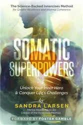 Book cover of SOMATIC SUPERPOWERS Unlock Your Inner Hereo & Conquer Life's Challenges by Sandra Larsen