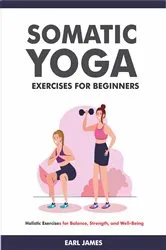 Book cover of Somatic Yoga Exercises for Beginners by Earl James