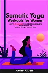 Book cover of Somatic Yoga Workouts for Women by Martha Folsbee