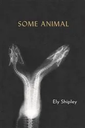 Book cover of Some Animal by Ely Shipley