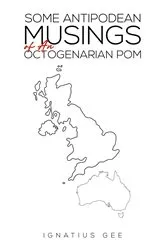 Book cover of Some Antipodean Musings of An Octogenarian Pom by Ignatius Gee