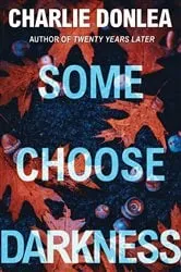 Book cover of Some Choose Darkness by Charlie Donlea