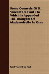 Book cover of Some Counsels Of S. Vincent De Paul : To Which Is Appended The Thoughts Of Mademoiselle Le Gras by Saint Vincent De Paul