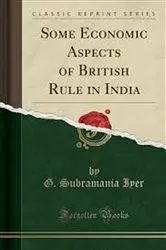 Book cover of Some Economic Aspects Of British Rule In India by G. Subramania Iyer