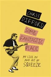 Book cover of Some Fantastic Place by Chris Difford