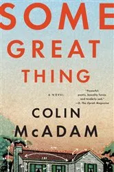 Book cover of Some Great Thing by Colin McAdam