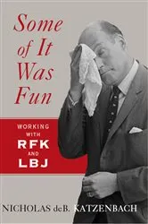 Book cover of Some of It Was Fun: Working with RFK and LBJ by Nicholas deB Katzenbach
