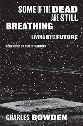 Book cover of Some of the Dead Are Still Breathing by Charles Bowden
