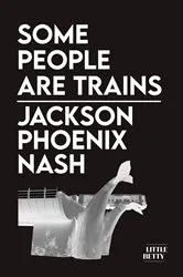 Book cover of Some People Are Trains by Jackson Phoenix Nash