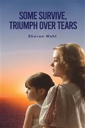 Book cover of SOME SURVIVE, TRIUMPH OVER TEARS by Sharon Wahl