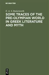 Book cover of Some Traces of the Pre-Olympian World in Greek Literature and Myth by E. A. S. Butterworth