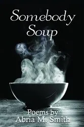 Book cover of Somebody Soup by Abria M Smith