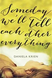 Book cover of Someday We'll Tell Each Other Everything by Daniela Krien