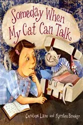 Book cover of Someday When My Cat Can Talk by Caroline Lazo