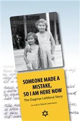 Book cover of Someone Made a Mistake, So I am Here Now by Dagmar Lieblová