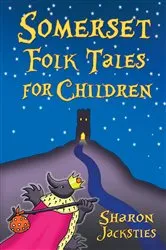 Book cover of Somerset Folk Tales for Children by Sharon Jacksties