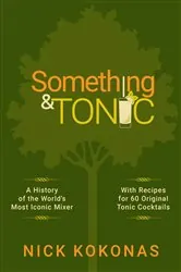 Book cover of Something and Tonic by Nick Kokonas