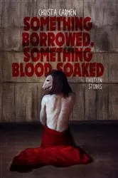 Book cover of Something Borrowed, Something Blood-Soaked by Christa Carmen