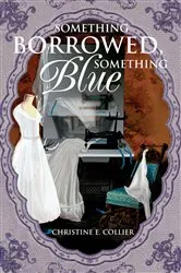 Book cover of Something Borrowed, Something Blue by Christine E. Collier