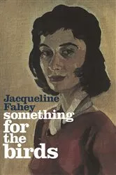 Book cover of Something for the Birds by Jacqueline Fahey