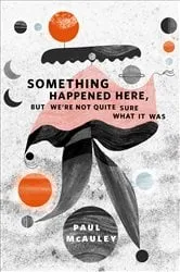 Book cover of Something Happened Here, But We're Not Quite Sure What It Was by Unknown