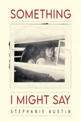 Book cover of Something I Might Say by Stephanie Austin